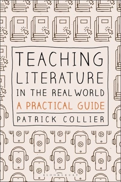 Patrick Collier · Teaching Literature in the Real World: A Practical Guide (Inbunden Bok) (2021)