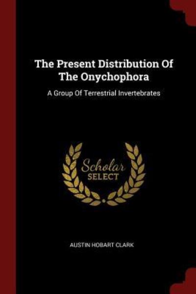 Cover for Austin Hobart Clark · The Present Distribution of the Onychophora (Paperback Book) (2017)