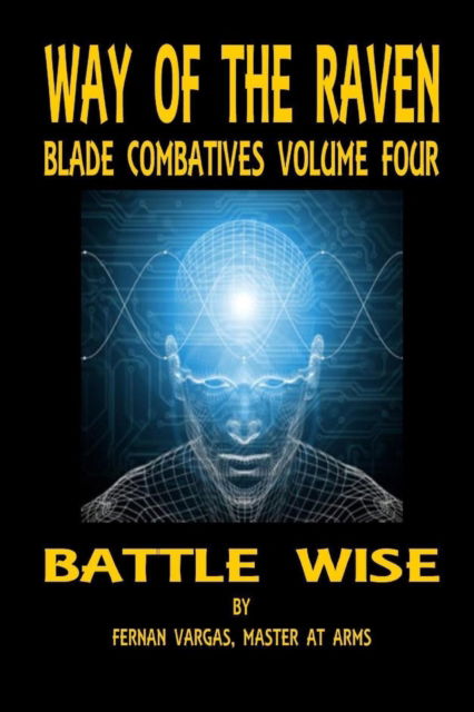 Way of the Raven Blade Combatives Volume 4 - Fernan Vargas - Books - Lulu.com - 9781387036059 - June 13, 2017