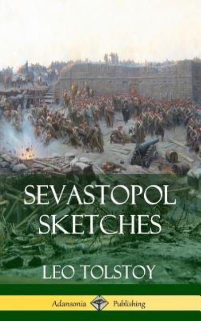 Cover for Leo Tolstoy · Sevastopol Sketches (Crimean War History) (Hardcover) (Innbunden bok) (2018)