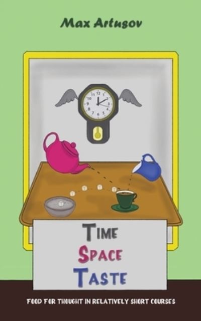 Cover for Max Artusov · Time - Space - Taste: Food for thought in relatively short courses (Paperback Book) (2023)