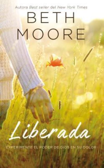 Cover for Beth Moore · Liberada : Experimente el poder de Dios en su dolor (Hardcover Book) (2019)