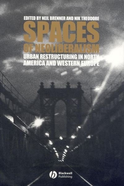 Cover for N Brenner · Spaces of Neoliberalism: Urban Restructuring in North America and Western Europe - Antipode Book Series (Paperback Book) (2002)