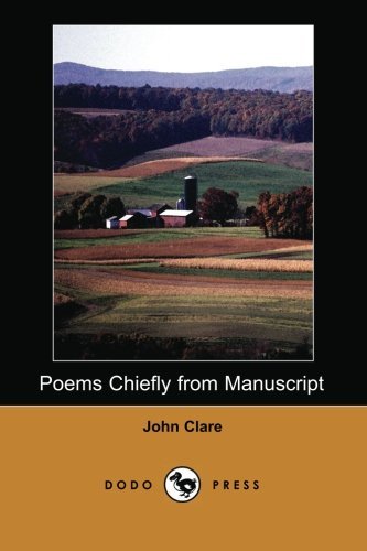 Cover for John Clare · Poems Chiefly from Manuscript (Dodo Press): Collection of Poems by the English Poet, in His Time Commonly Known As &quot;The Northamptonshire Peasant Poet&quot;. His Descriptions (Paperback Book) (2006)