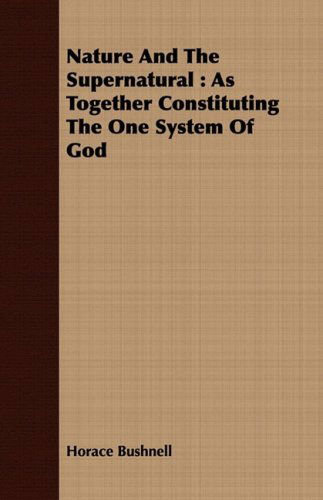 Cover for Horace Bushnell · Nature and the Supernatural: As Together Constituting the One System of God (Paperback Book) (2008)