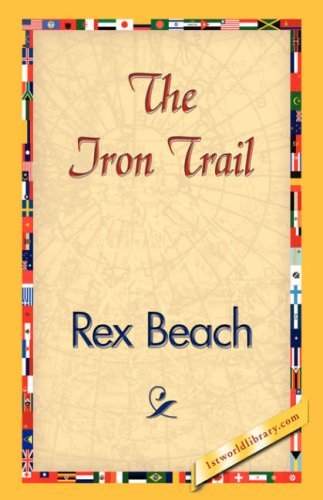 Cover for Rex Beach · The Iron Trail (Inbunden Bok) (2007)