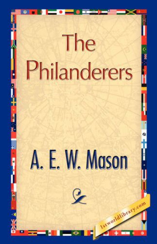 The Philanderers - A. E. W. Mason - Books - 1st World Library - Literary Society - 9781421897059 - December 30, 2007