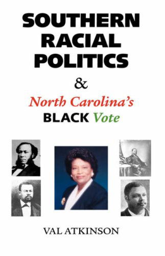 Southern Racial Politics and North Carolina's Black Vote - Val Atkinson - Books - Trafford Publishing - 9781425167059 - February 7, 2007