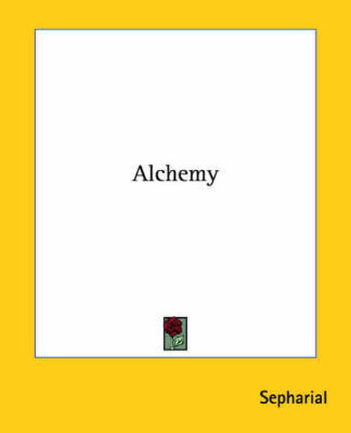 Alchemy - Sepharial - Books - Kessinger Publishing, LLC - 9781425323059 - December 8, 2005