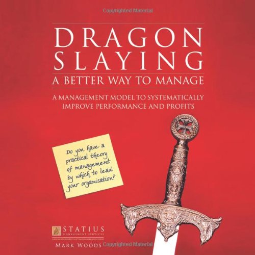 Dragon Slaying: a Better Way to Manage: a Management Model to Systematically Improve Performance and Profits - Mark Woods - Böcker - Trafford Publishing - 9781426959059 - 2 augusti 2011