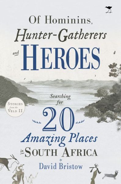 Cover for David Bristow · Of Hominins, Hunter-Gatherers and Heroes: Searching for 20 Amazing Places in South Africa (Paperback Book) (2019)