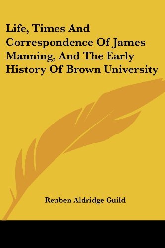 Cover for Reuben Aldridge Guild · Life, Times and Correspondence of James Manning, and the Early History of Brown University (Paperback Bog) (2007)