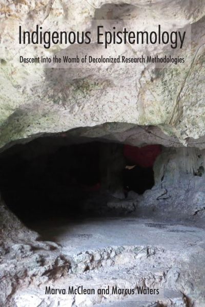 Cover for Marva McClean · Indigenous Epistemology: Descent into the Womb of Decolonized Research Methodologies (Hardcover Book) [New edition] (2020)