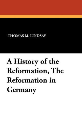 Cover for Thomas M. Lindsay · A History of the Reformation, the Reformation in Germany (Paperback Book) (2010)