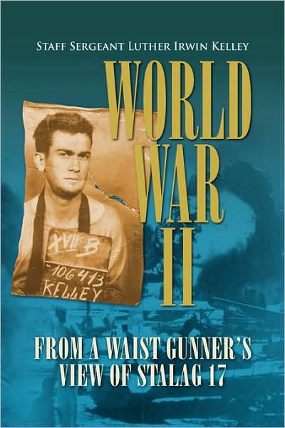 Cover for Luther Irwin Kelley · World War II from a Waist Gunner's View of Stalag 17 (Paperback Book) (2008)