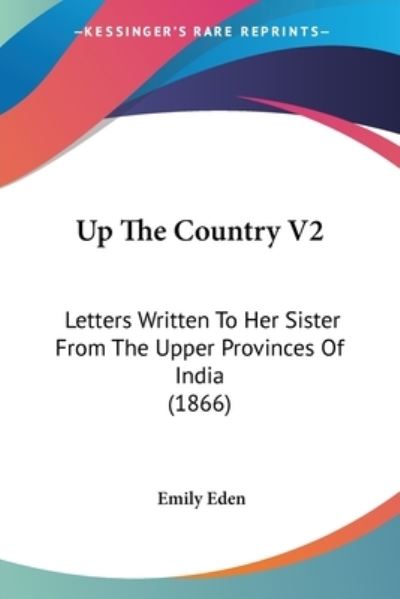 Cover for Emily Eden · Up the Country V2: Letters Written to Her Sister from the Upper Provinces of India (1866) (Pocketbok) (2008)