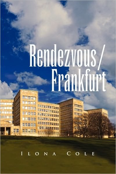 Rendezvous / Frankfurt - Ilona Cole - Books - Xlibris Corporation - 9781441572059 - October 22, 2009