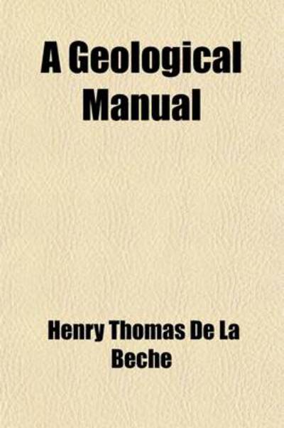 Cover for Henry Thomas De La Beche · A Geological Manual (Paperback Book) (2012)