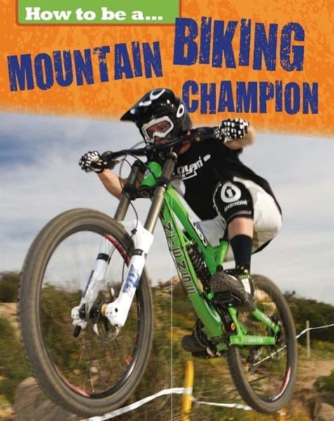 Cover for James Nixon · How to Be A... Mountain Biking Champion - How to Be A... (Hardcover Book) (2017)