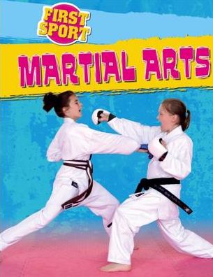 First Sport: Martial Arts - First Sport - James Nixon - Books - Hachette Children's Group - 9781445149059 - February 11, 2016