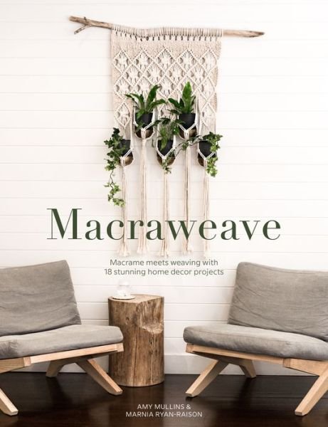 Macraweave: Macrame Meets Weaving with 18 Stunning Home Decor Projects - Amy Mullins - Kirjat - David & Charles - 9781446308059 - perjantai 24. huhtikuuta 2020
