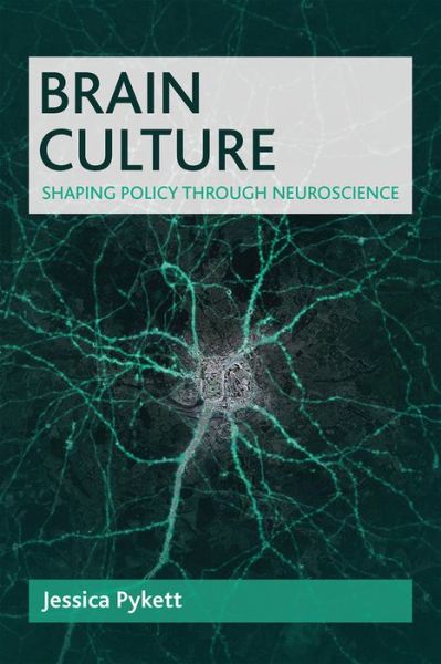 Cover for Pykett, Jessica (University of Birmingham) · Brain Culture: Shaping Policy Through Neuroscience (Paperback Book) (2017)