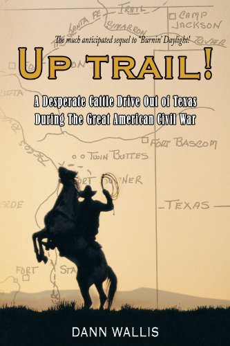 Up Trail!: a Desperate Cattle Drive out of Texas During the Great American Civil War - Dann Wallis - Boeken - AuthorHouse - 9781449068059 - 27 januari 2010