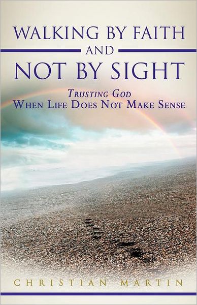 Cover for Christian Martin · Walking by Faith and Not by Sight: Trusting God when Life Does Not Make Sense (Taschenbuch) (2012)