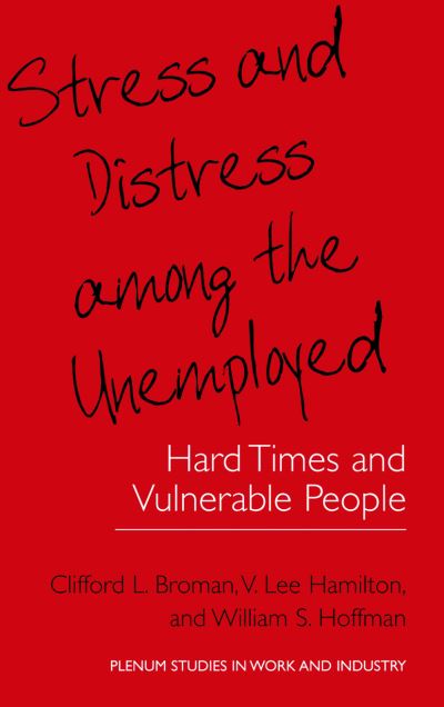 Stress and Distress among the Unemployed: Hard Times and Vulnerable People - Springer Studies in Work and Industry - Clifford L. Broman - Books - Springer-Verlag New York Inc. - 9781461369059 - September 25, 2012