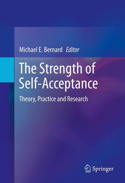 The Strength of Self-Acceptance: Theory, Practice and Research - Michael E Bernard - Böcker - Springer-Verlag New York Inc. - 9781461468059 - 29 april 2013