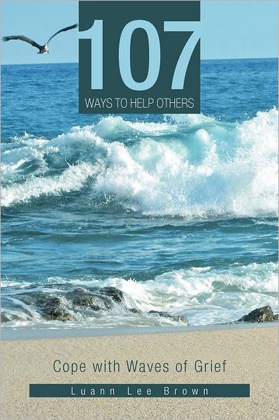 Cover for Luann Lee Brown · 107 Ways to Help Others: Cope with Waves of Grief (Paperback Book) (2012)