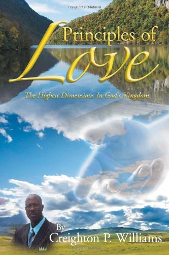 Cover for Creighton P Williams · Principles of Love: the Highest Dimensions in God's Kingdom (Paperback Book) (2011)