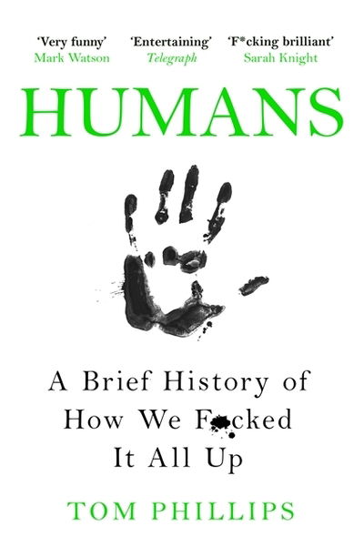 Humans: A Brief History of How We F*cked It All Up - Tom Phillips - Książki - Headline Publishing Group - 9781472259059 - 4 kwietnia 2019