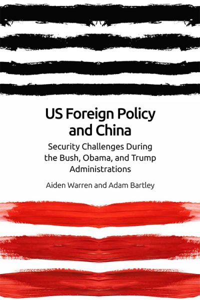 Cover for Aiden Warren · Us Foreign Policy and China in the 21st Century: The Bush, Obama, Trump Administrations (Gebundenes Buch) (2020)