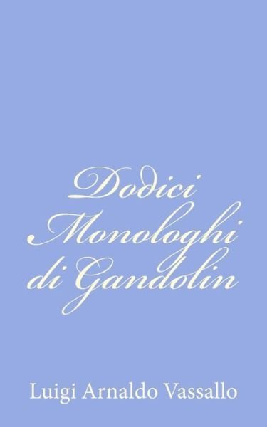 Dodici Monologhi Di Gandolin - Luigi Arnaldo Vassallo - Książki - Createspace - 9781479320059 - 14 września 2012