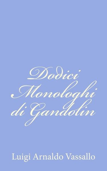 Dodici Monologhi Di Gandolin - Luigi Arnaldo Vassallo - Libros - Createspace - 9781479320059 - 14 de septiembre de 2012