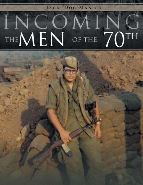 Cover for Jack &quot;Doc&quot; Manick · Incoming . . . the men of the 70th (Paperback Book) (2013)