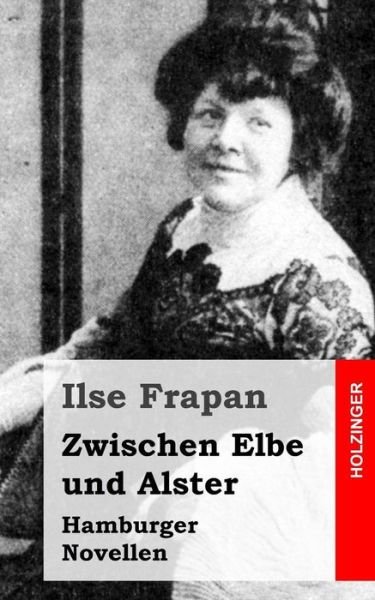 Cover for Ilse Frapan · Zwischen Elbe Und Alster: Hamburger Novellen (Paperback Book) (2013)