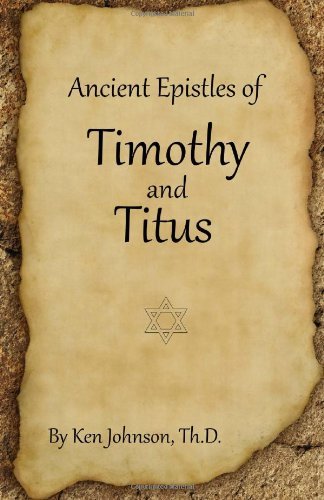 Ancient Epistles of Timothy and Titus - Ken Johnson - Bøger - CreateSpace Independent Publishing Platf - 9781483983059 - 19. april 2013