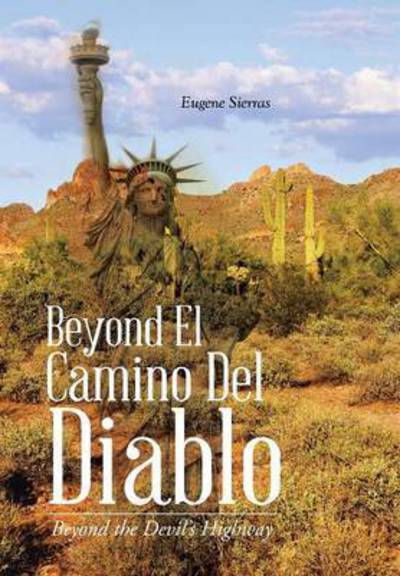 Beyond El Camino Del Diablo: Beyond the Devil's Highway - Eugene Sierras - Livros - Trafford Publishing - 9781490756059 - 25 de fevereiro de 2015