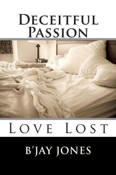 Cover for B\'jay Jones · Deceitful Passion: Love Lost (Taschenbuch) (2013)