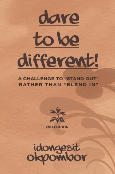 Cover for Idongesit Okpombor · Dare to Be Different!: a Challenge to &quot;Stand Out&quot; Rather Than &quot;Blend In&quot; (Paperback Book) (2013)