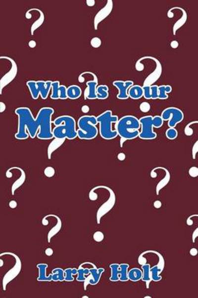 Cover for Larry Holt · Who is Your Master? (Paperback Book) (2013)