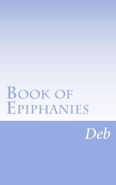 Cover for Deb · Book of epiphanies Vol 1 (Pocketbok) (2013)