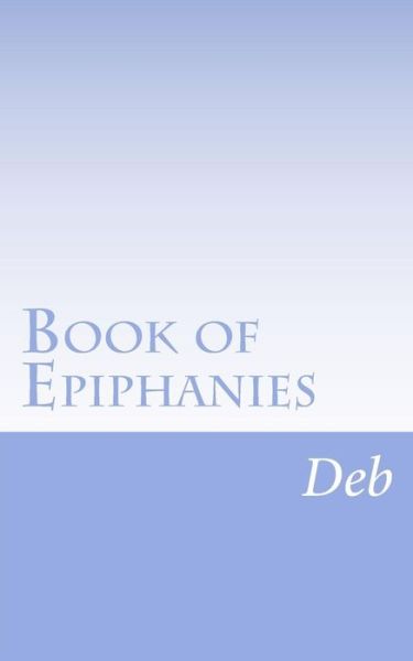 Cover for Deb · Book of epiphanies Vol 1 (Paperback Book) (2013)