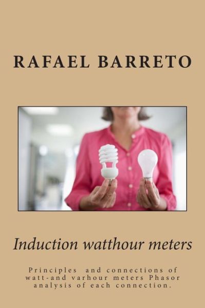 Cover for Rafael Barreto · Induction Watthour Meters: Reding One-and Three-phase Electric Energy (Paperback Book) (2014)