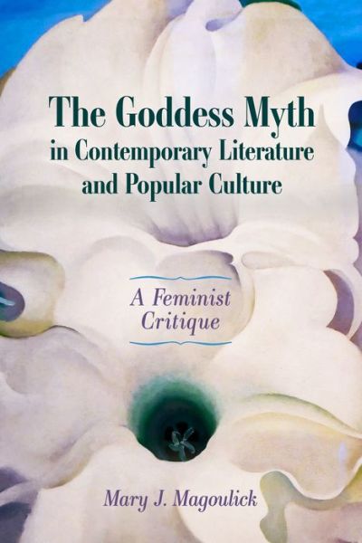 Cover for Mary J. Magoulick · The Goddess Myth in Contemporary Literature and Popular Culture: A Feminist Critique (Paperback Book) (2022)