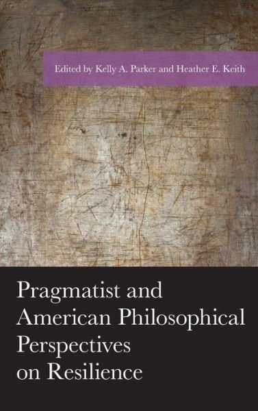 Cover for Kelly A. Parker · Pragmatist and American Philosophical Perspectives on Resilience - American Philosophy Series (Hardcover Book) (2019)