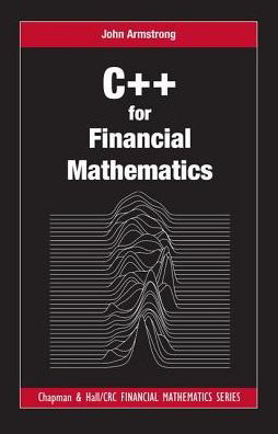 Cover for John Armstrong · C++ for Financial Mathematics - Chapman and Hall / CRC Financial Mathematics Series (Hardcover Book) (2016)