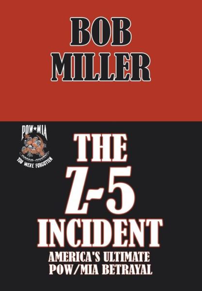 Cover for Bob Miller · The Z-5 Incident: America's Ultimate Pow / Mia Betrayal (Inbunden Bok) (2014)